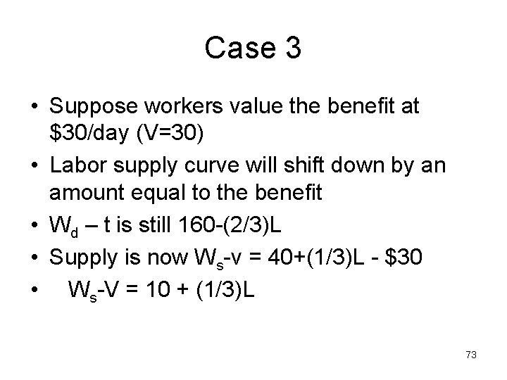 Case 3 • Suppose workers value the benefit at $30/day (V=30) • Labor supply