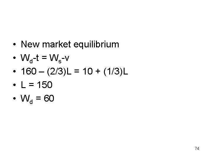  • • • New market equilibrium Wd-t = Ws-v 160 – (2/3)L =