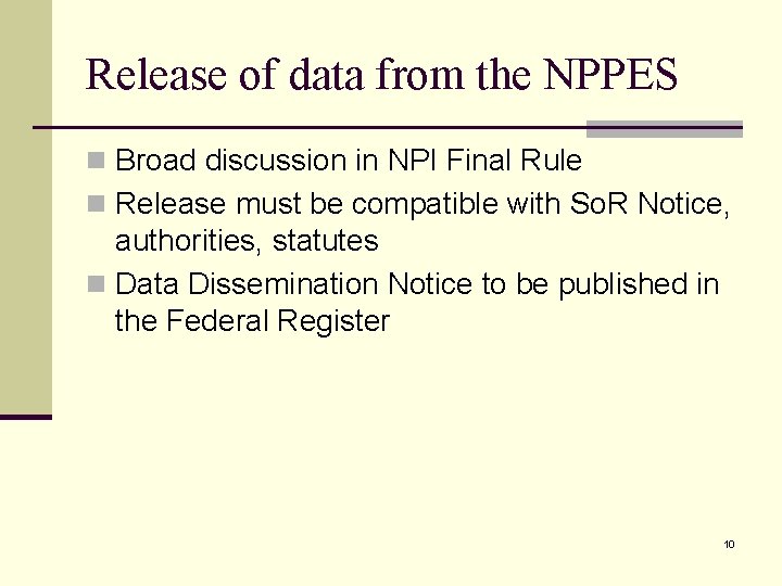 Release of data from the NPPES n Broad discussion in NPI Final Rule n