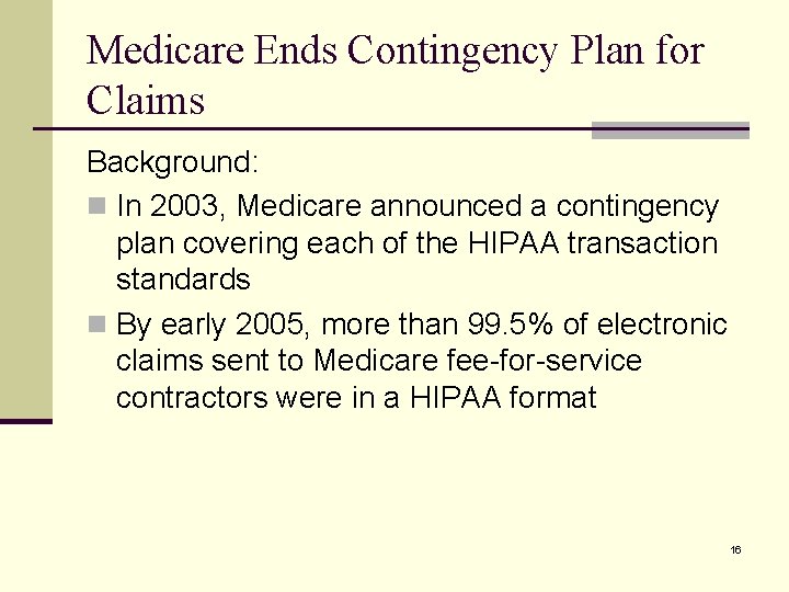 Medicare Ends Contingency Plan for Claims Background: n In 2003, Medicare announced a contingency
