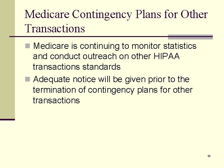 Medicare Contingency Plans for Other Transactions n Medicare is continuing to monitor statistics and