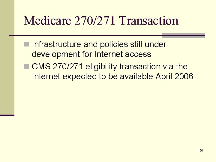 Medicare 270/271 Transaction n Infrastructure and policies still under development for Internet access n