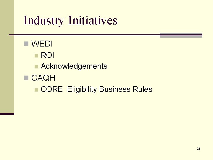 Industry Initiatives n WEDI n ROI n Acknowledgements n CAQH n CORE Eligibility Business
