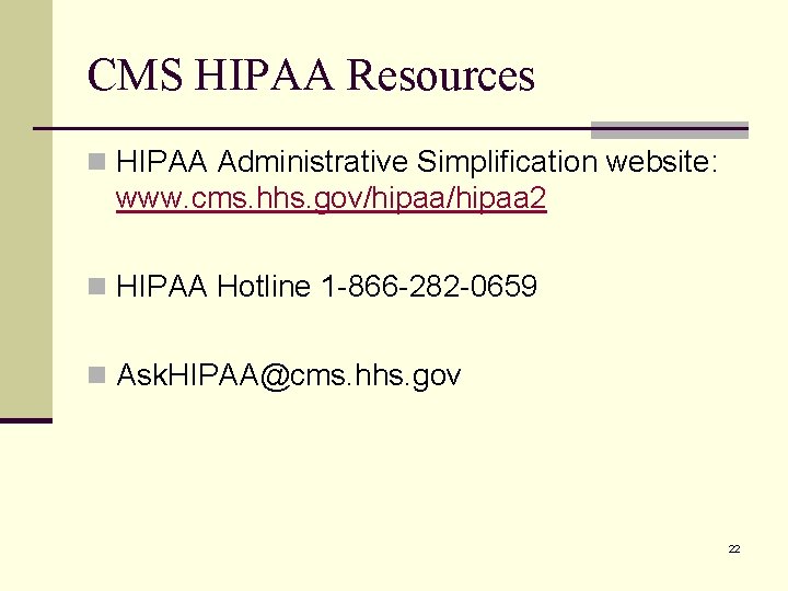 CMS HIPAA Resources n HIPAA Administrative Simplification website: www. cms. hhs. gov/hipaa 2 n