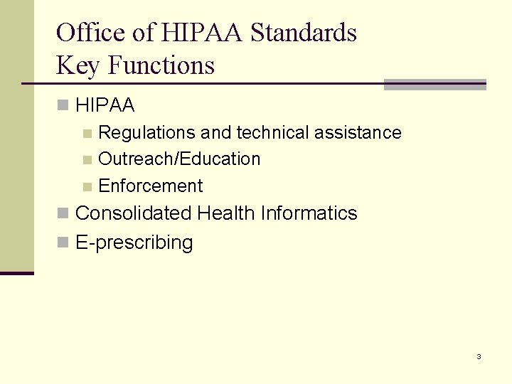 Office of HIPAA Standards Key Functions n HIPAA n Regulations and technical assistance n
