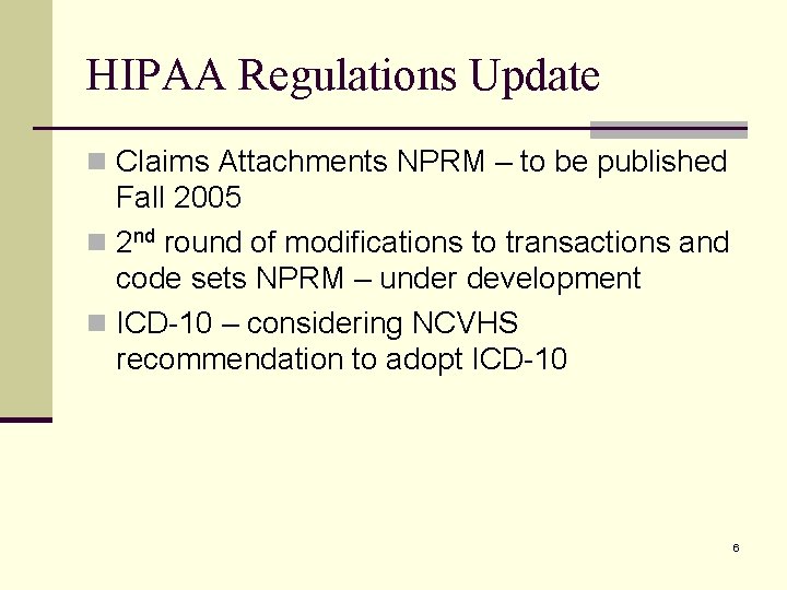 HIPAA Regulations Update n Claims Attachments NPRM – to be published Fall 2005 n