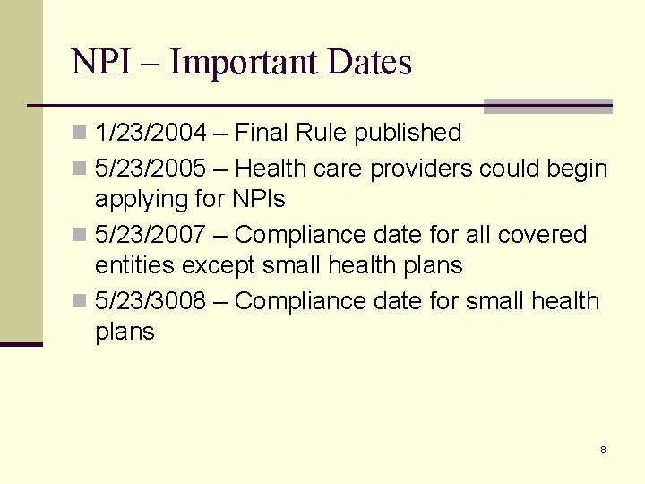 NPI – Important Dates n 1/23/2004 – Final Rule published n 5/23/2005 – Health