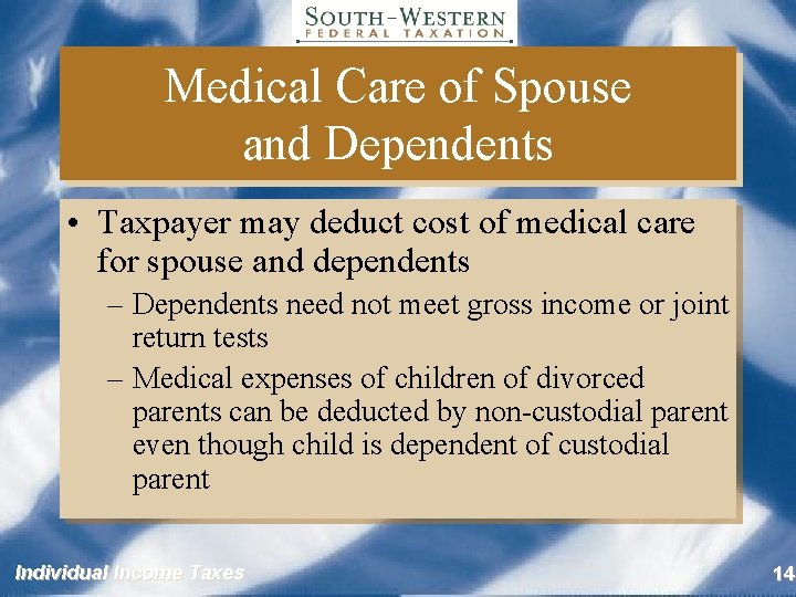 Medical Care of Spouse and Dependents • Taxpayer may deduct cost of medical care