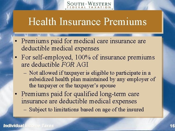 Health Insurance Premiums • Premiums paid for medical care insurance are deductible medical expenses