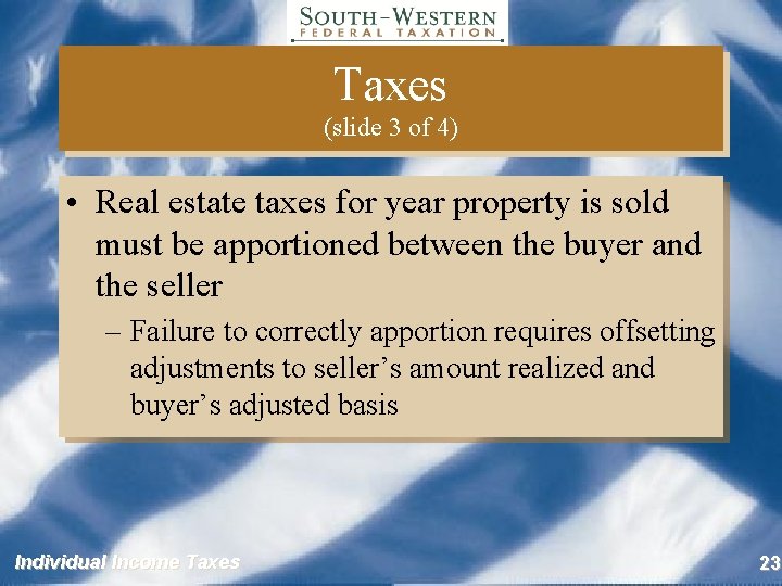 Taxes (slide 3 of 4) • Real estate taxes for year property is sold