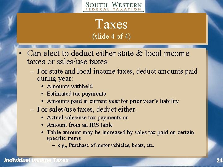 Taxes (slide 4 of 4) • Can elect to deduct either state & local