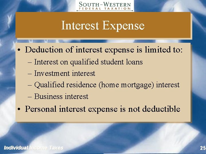 Interest Expense • Deduction of interest expense is limited to: – Interest on qualified