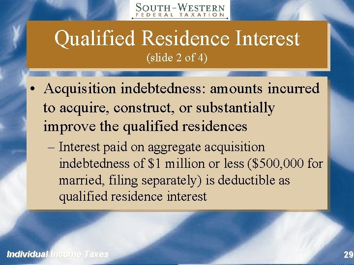 Qualified Residence Interest (slide 2 of 4) • Acquisition indebtedness: amounts incurred to acquire,