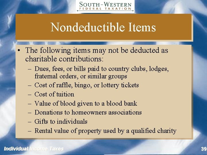 Nondeductible Items • The following items may not be deducted as charitable contributions: –