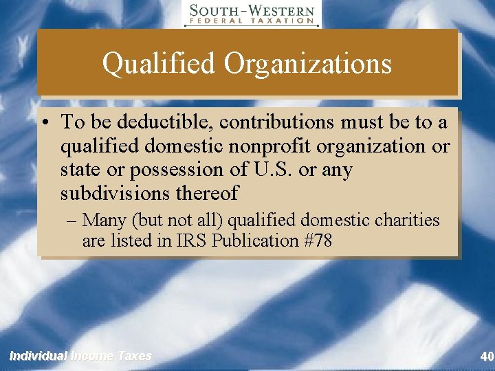 Qualified Organizations • To be deductible, contributions must be to a qualified domestic nonprofit