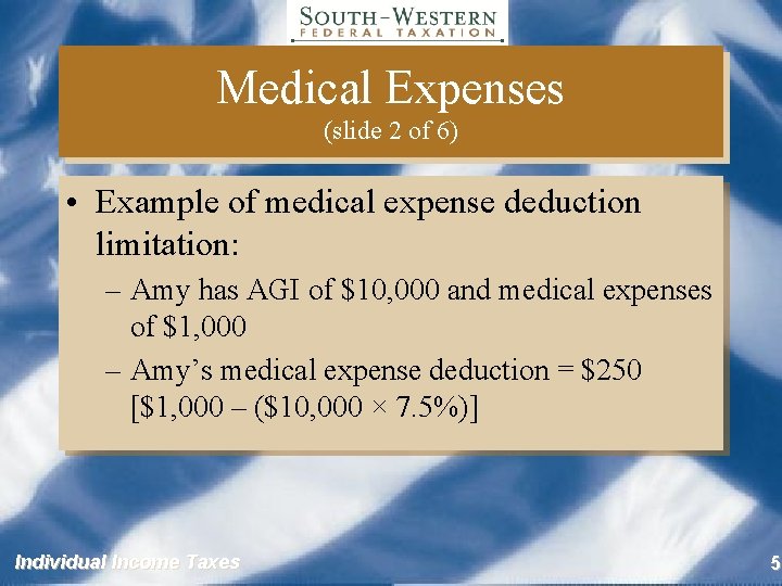 Medical Expenses (slide 2 of 6) • Example of medical expense deduction limitation: –