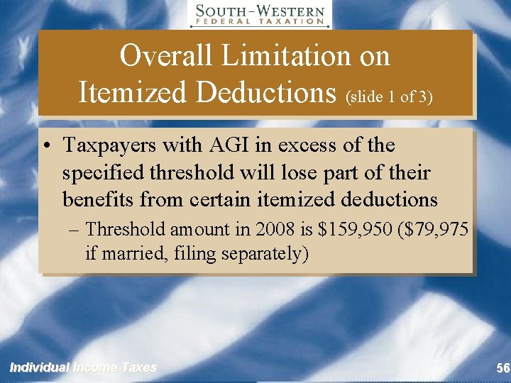Overall Limitation on Itemized Deductions (slide 1 of 3) • Taxpayers with AGI in