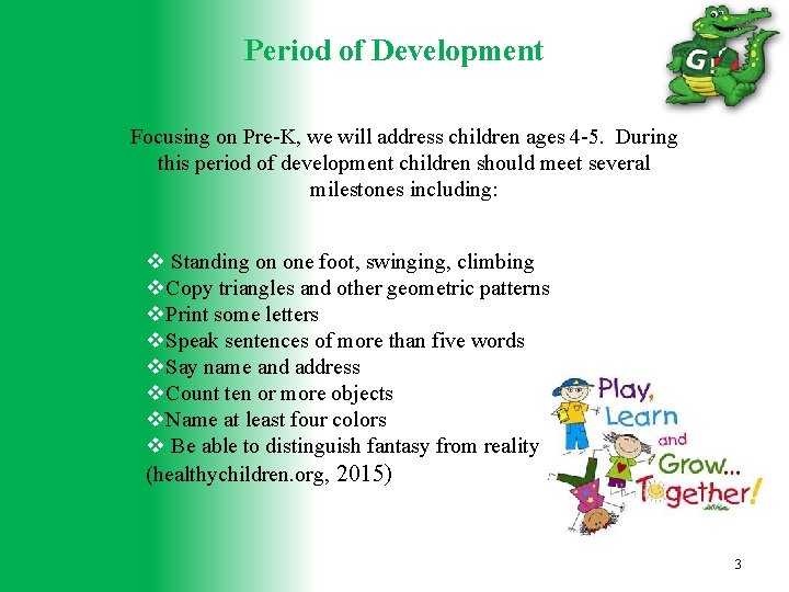 Period of Development Focusing on Pre-K, we will address children ages 4 -5. During