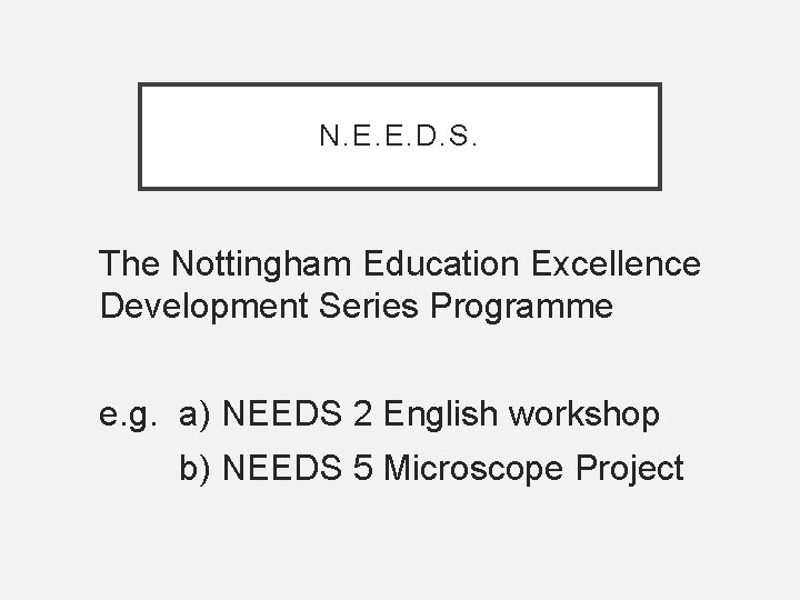 N. E. E. D. S. The Nottingham Education Excellence Development Series Programme e. g.