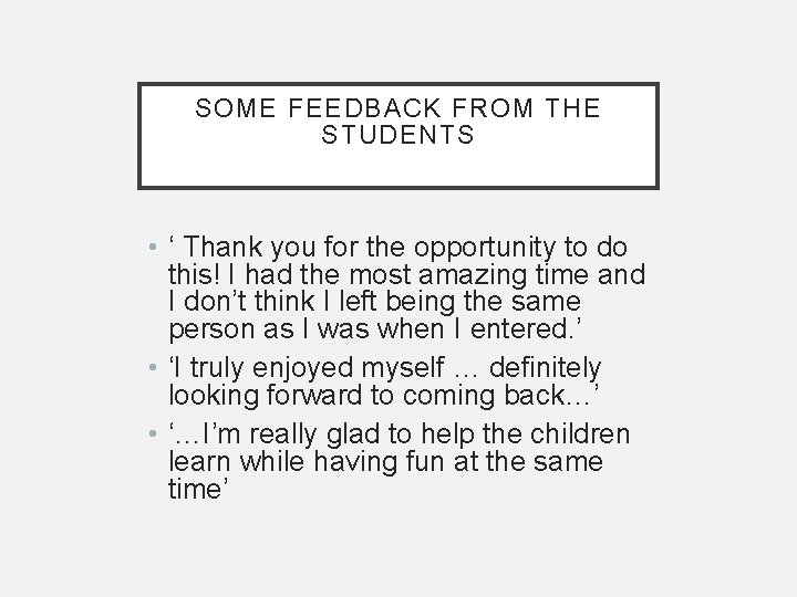 SOME FEEDBACK FROM THE STUDENTS • ‘ Thank you for the opportunity to do