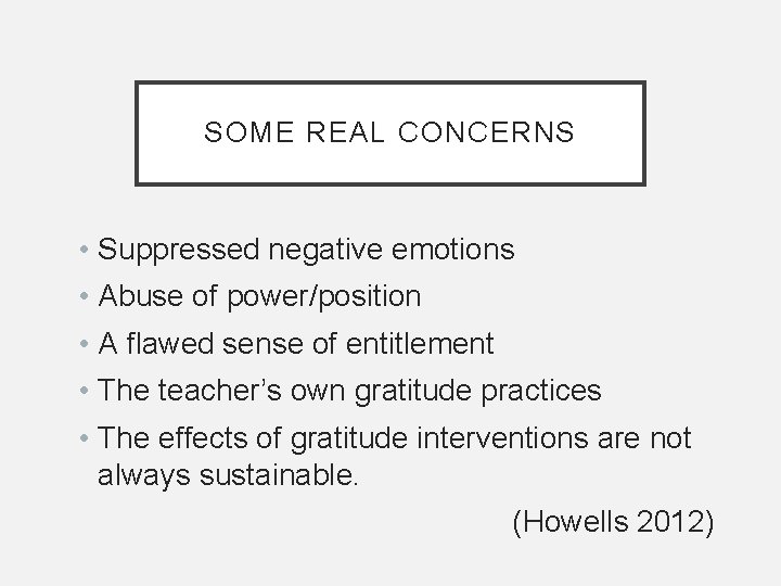 SOME REAL CONCERNS • Suppressed negative emotions • Abuse of power/position • A flawed