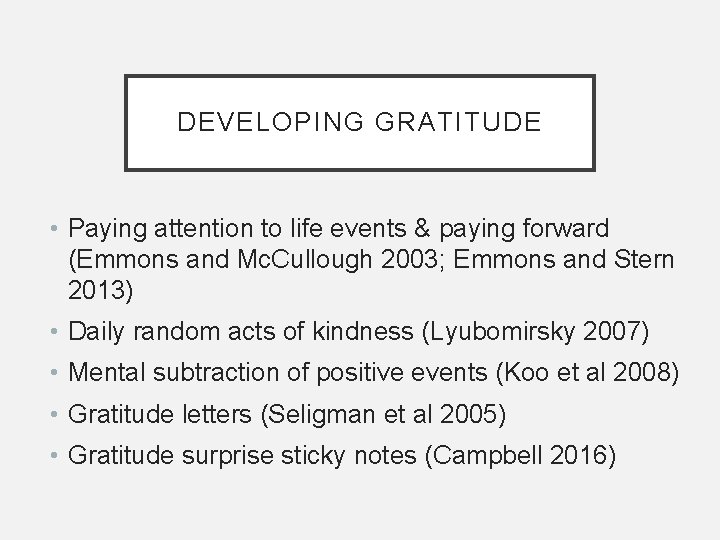 DEVELOPING GRATITUDE • Paying attention to life events & paying forward (Emmons and Mc.