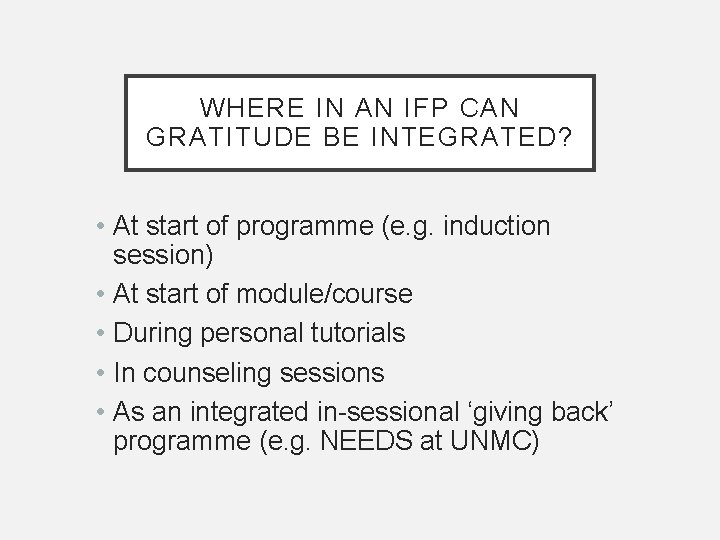 WHERE IN AN IFP CAN GRATITUDE BE INTEGRATED? • At start of programme (e.