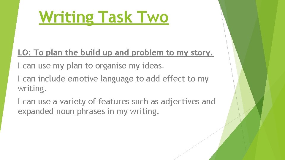 Writing Task Two LO: To plan the build up and problem to my story.