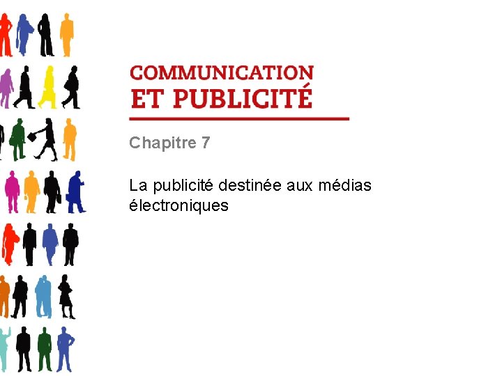 Chapitre 7 La publicité destinée aux médias électroniques 