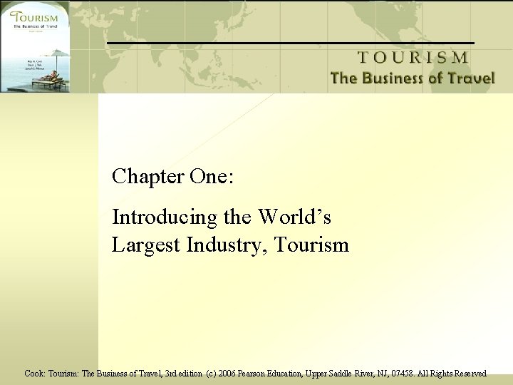 Chapter One: Introducing the World’s Largest Industry, Tourism Cook: Tourism: The Business of Travel,