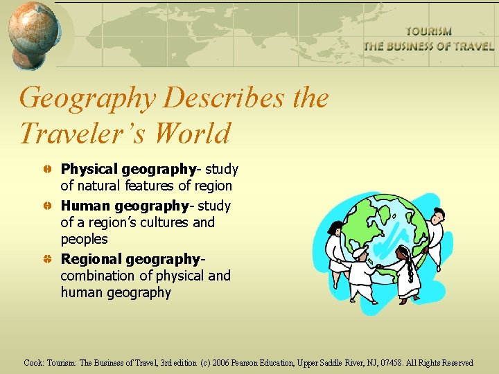 Geography Describes the Traveler’s World Physical geography- study of natural features of region Human