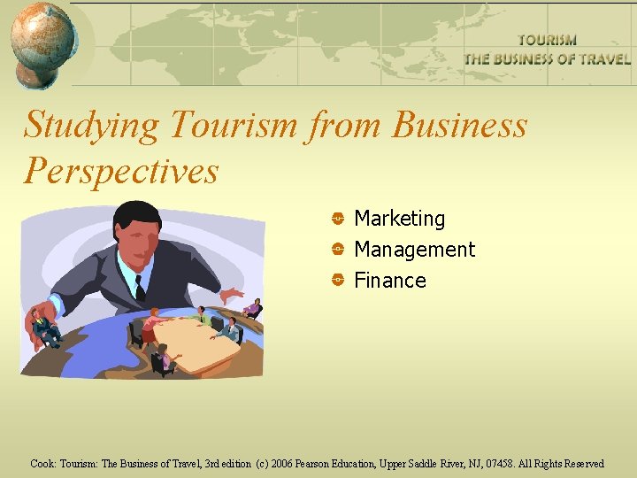 Studying Tourism from Business Perspectives Marketing Management Finance Cook: Tourism: The Business of Travel,