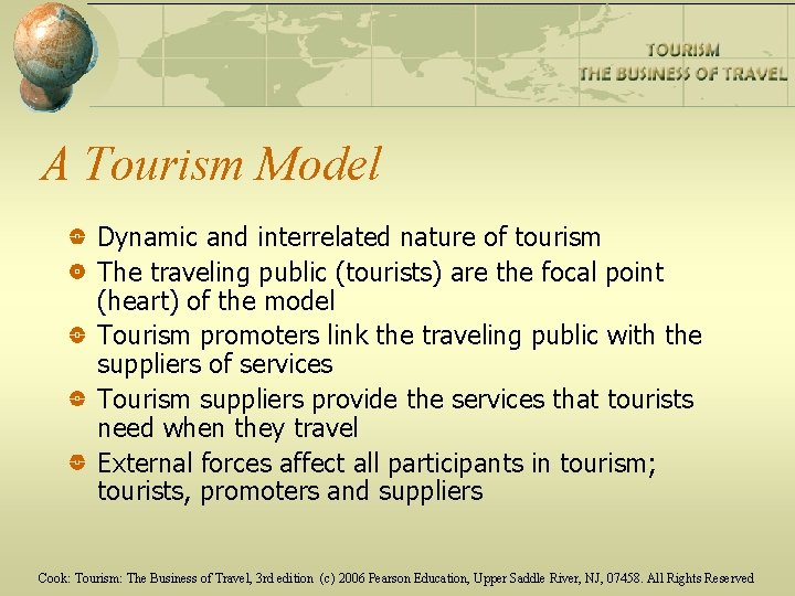 A Tourism Model Dynamic and interrelated nature of tourism The traveling public (tourists) are