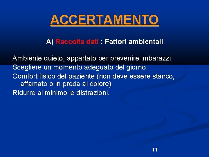 ACCERTAMENTO A) Raccolta dati : Fattori ambientali Ambiente quieto, appartato per prevenire imbarazzi Scegliere