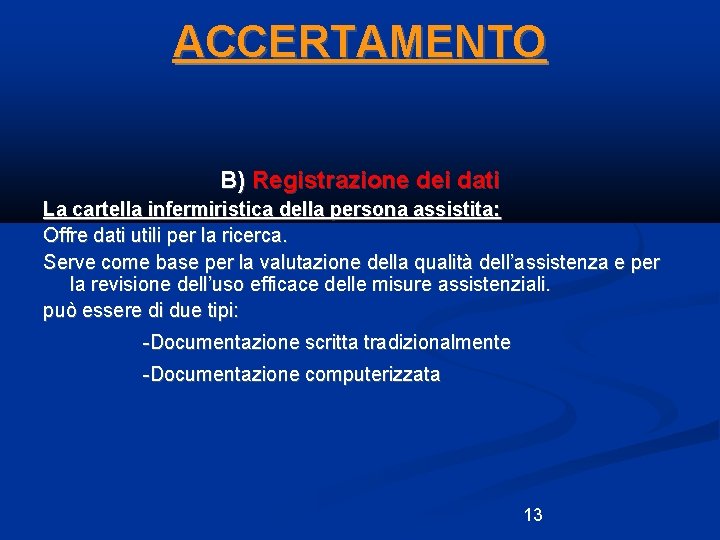 ACCERTAMENTO B) Registrazione dei dati La cartella infermiristica della persona assistita: Offre dati utili