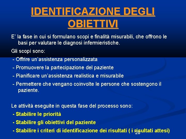 IDENTIFICAZIONE DEGLI OBIETTIVI E’ la fase in cui si formulano scopi e finalità misurabili,