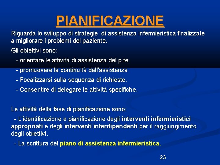 PIANIFICAZIONE Riguarda lo sviluppo di strategie di assistenza infermieristica finalizzate a migliorare i problemi