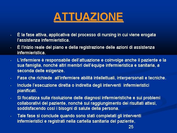 ATTUAZIONE • • È la fase attiva, applicativa del processo di nursing in cui