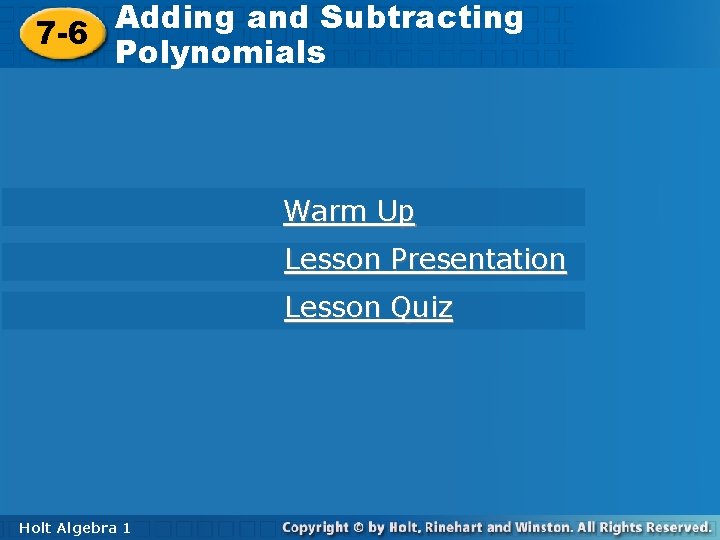 Adding and Subtracting Polynomials 7 -6 Polynomials Warm Up Lesson Presentation Lesson Quiz Holt