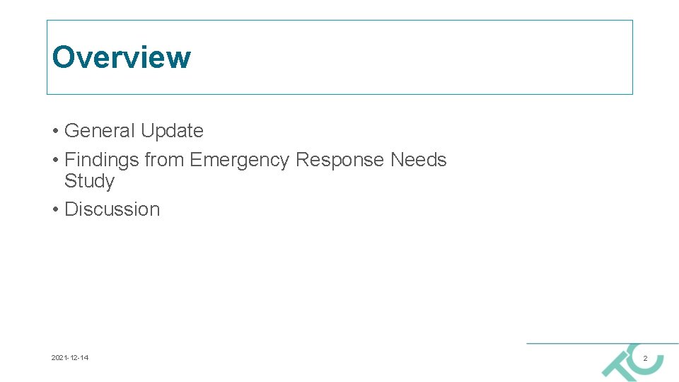 Overview • General Update • Findings from Emergency Response Needs Study • Discussion 2021