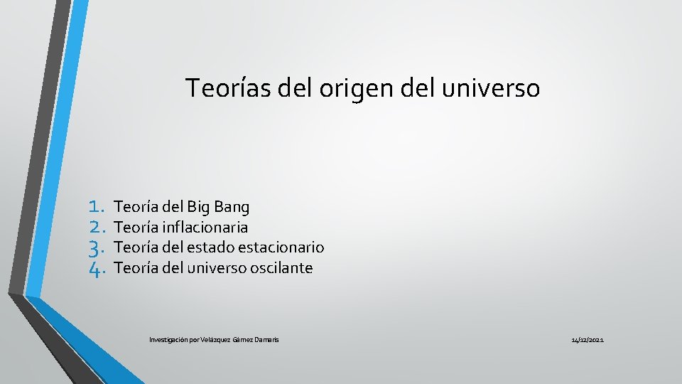 Teorías del origen del universo 1. Teoría del Big Bang 2. Teoría inflacionaria 3.
