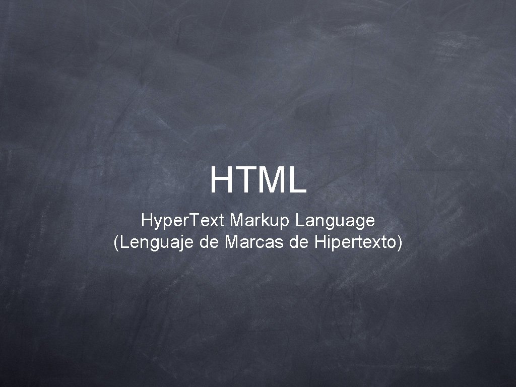HTML Hyper. Text Markup Language (Lenguaje de Marcas de Hipertexto) 