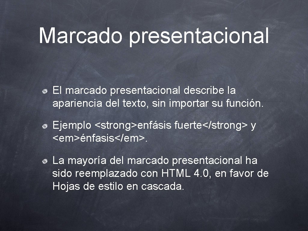 Marcado presentacional El marcado presentacional describe la apariencia del texto, sin importar su función.