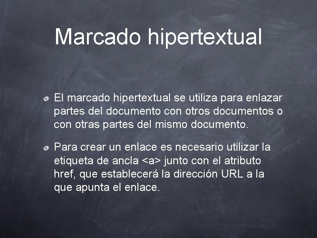 Marcado hipertextual El marcado hipertextual se utiliza para enlazar partes del documento con otros