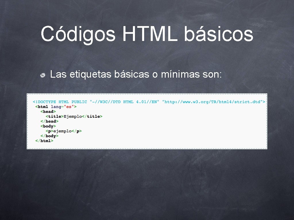 Códigos HTML básicos Las etiquetas básicas o mínimas son: 