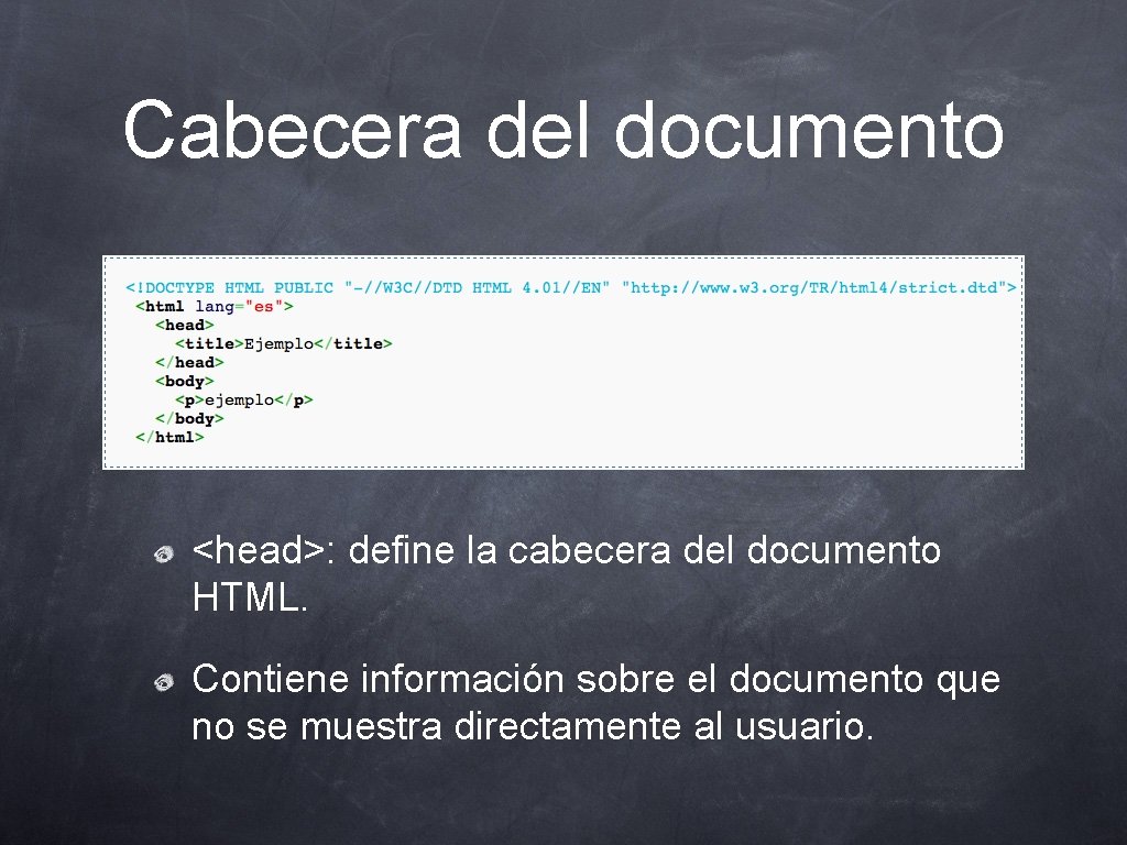 Cabecera del documento <head>: define la cabecera del documento HTML. Contiene información sobre el