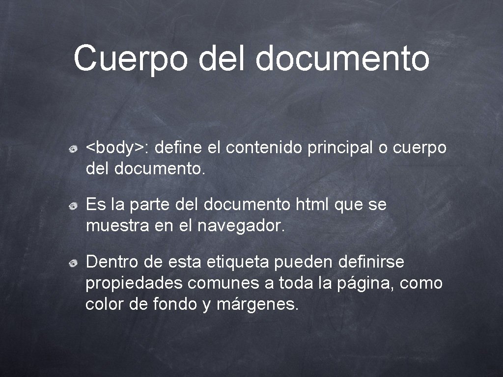 Cuerpo del documento <body>: define el contenido principal o cuerpo del documento. Es la