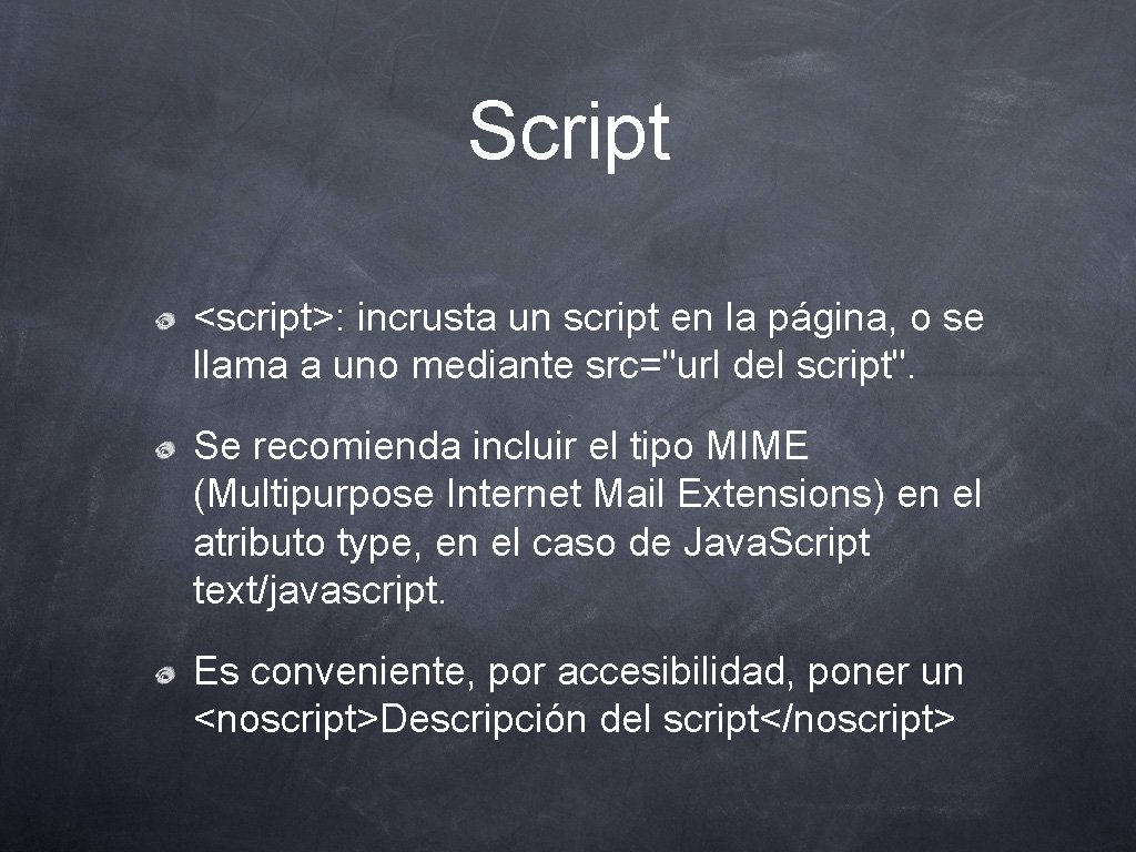 Script <script>: incrusta un script en la página, o se llama a uno mediante