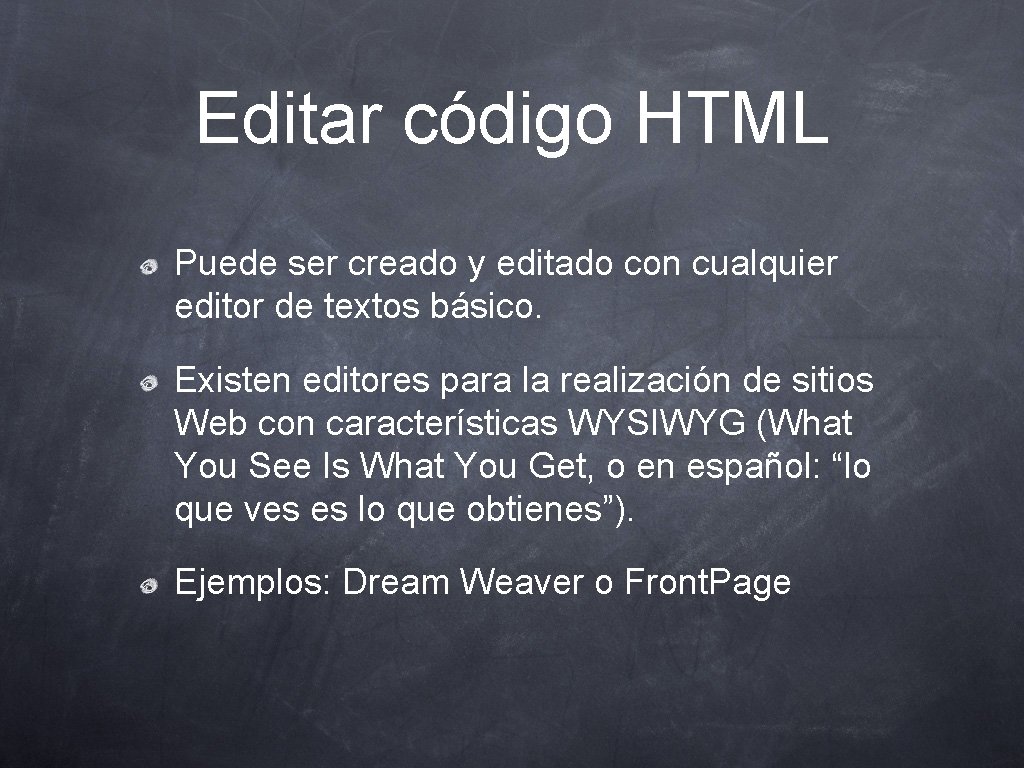 Editar código HTML Puede ser creado y editado con cualquier editor de textos básico.