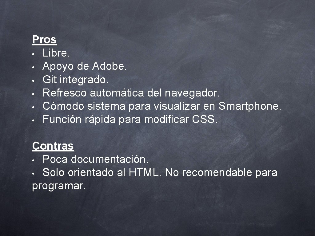 Pros • Libre. • Apoyo de Adobe. • Git integrado. • Refresco automática del